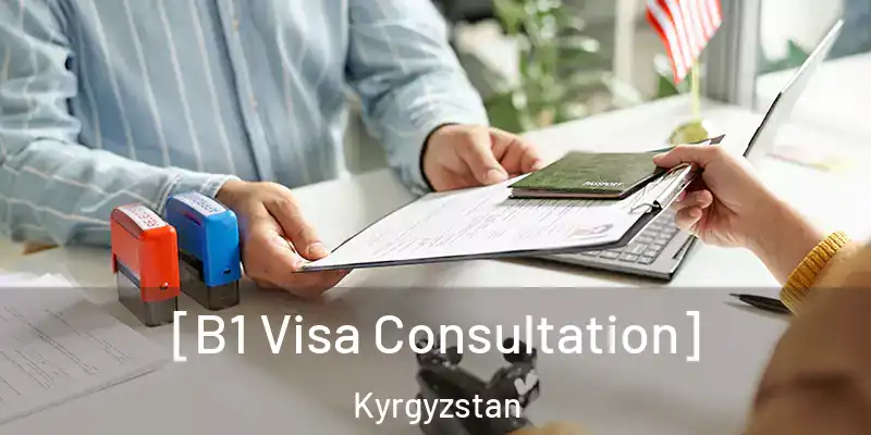  [B1 Visa Consultation] Kyrgyzstan