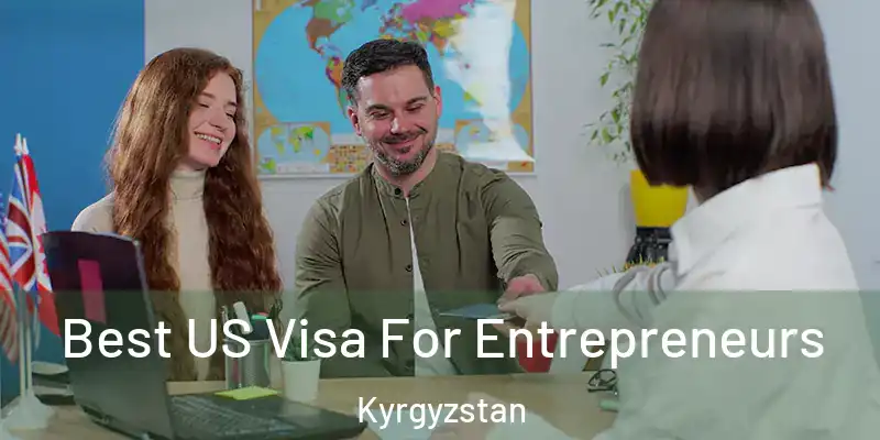 Best US Visa For Entrepreneurs Kyrgyzstan