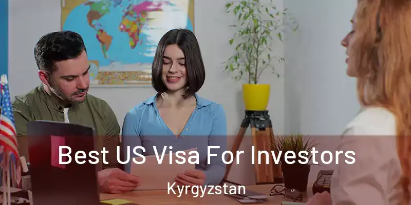  Best US Visa For Investors Kyrgyzstan