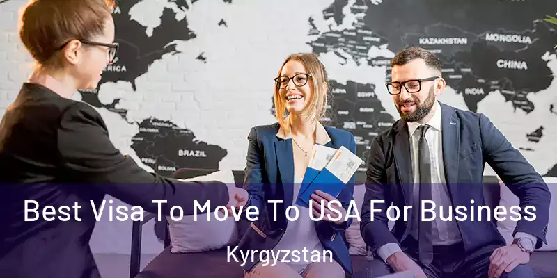 Best Visa To Move To USA For Business Kyrgyzstan