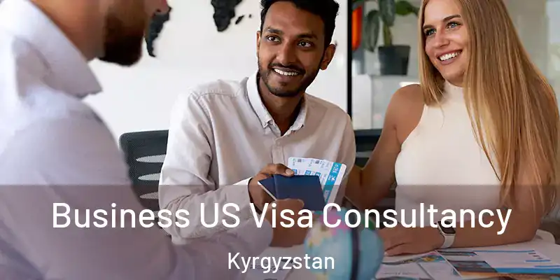 Business US Visa Consultancy Kyrgyzstan