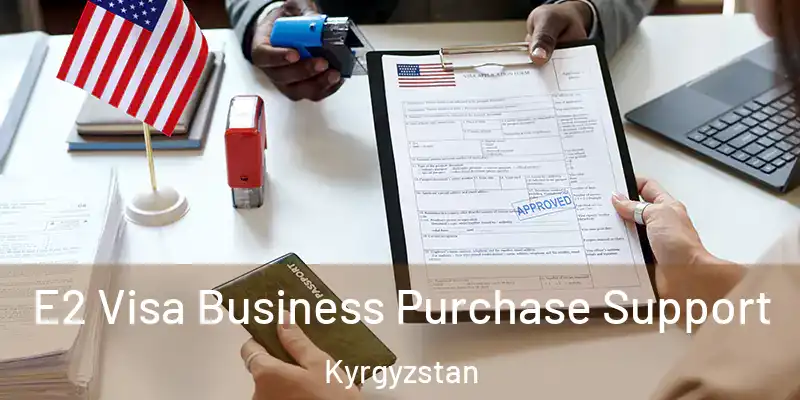 E2 Visa Business Purchase Support Kyrgyzstan