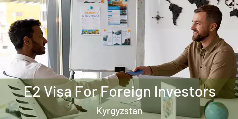 E2 Visa For Foreign Investors Kyrgyzstan