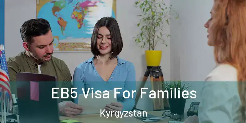 EB5 Visa For Families Kyrgyzstan
