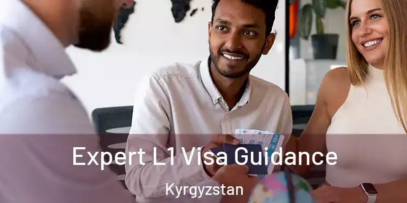 Expert L1 Visa Guidance Kyrgyzstan