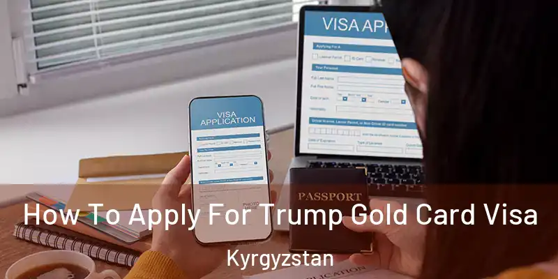 How To Apply For Trump Gold Card Visa Kyrgyzstan