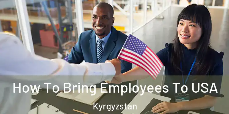  How To Bring Employees To USA Kyrgyzstan