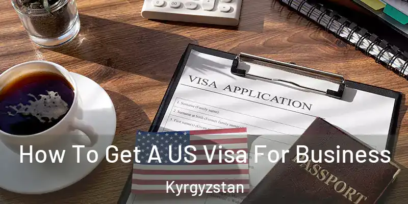 How To Get A US Visa For Business Kyrgyzstan