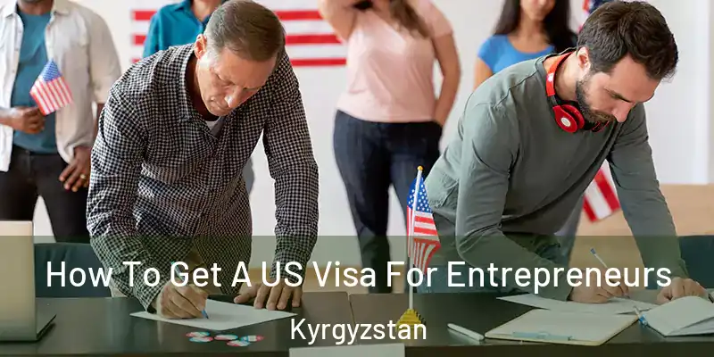  How To Get A US Visa For Entrepreneurs Kyrgyzstan