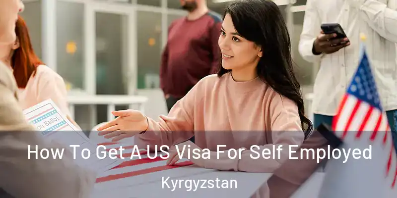 How To Get A US Visa For Self Employed Kyrgyzstan