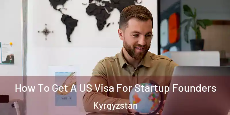 How To Get A US Visa For Startup Founders Kyrgyzstan