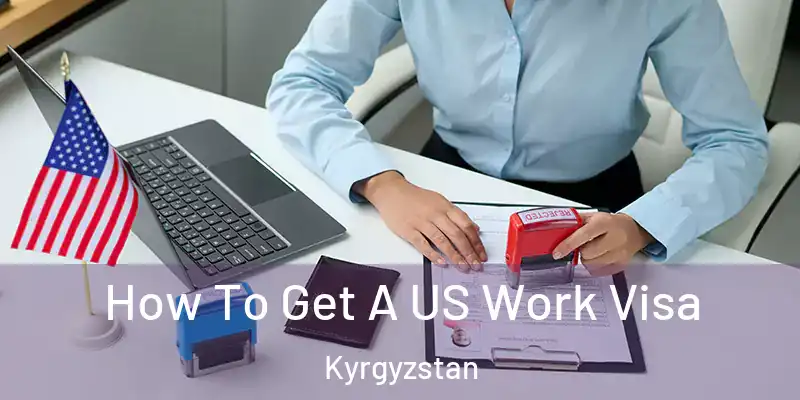 How To Get A US Work Visa Kyrgyzstan
