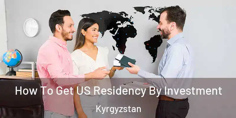 How To Get US Residency By Investment Kyrgyzstan