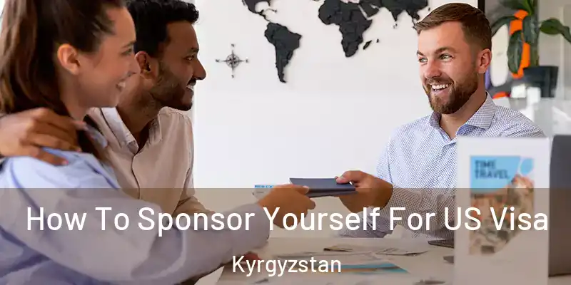 How To Sponsor Yourself For US Visa Kyrgyzstan