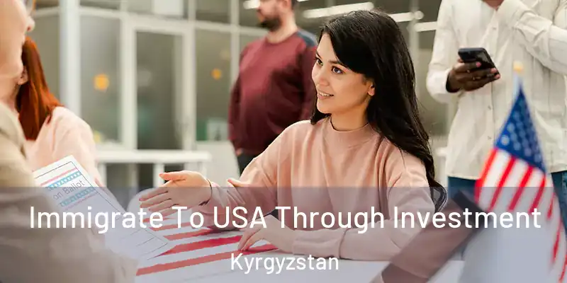  Immigrate To USA Through Investment Kyrgyzstan
