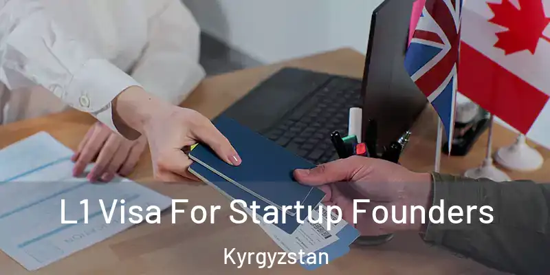 L1 Visa For Startup Founders Kyrgyzstan