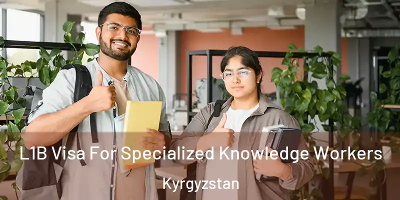  L1B Visa For Specialized Knowledge Workers Kyrgyzstan