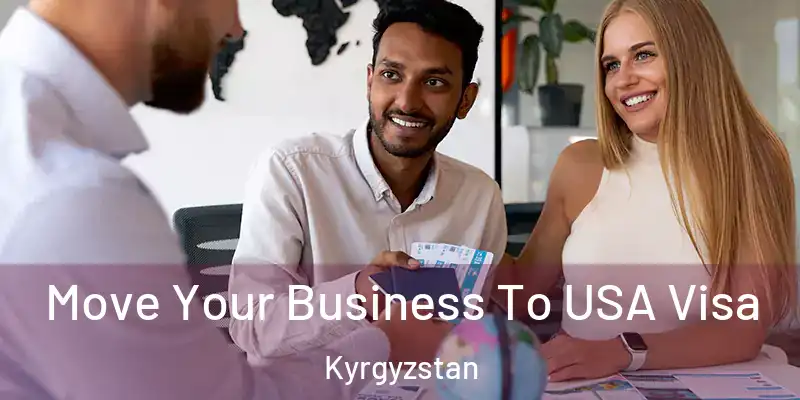 Move Your Business To USA Visa Kyrgyzstan