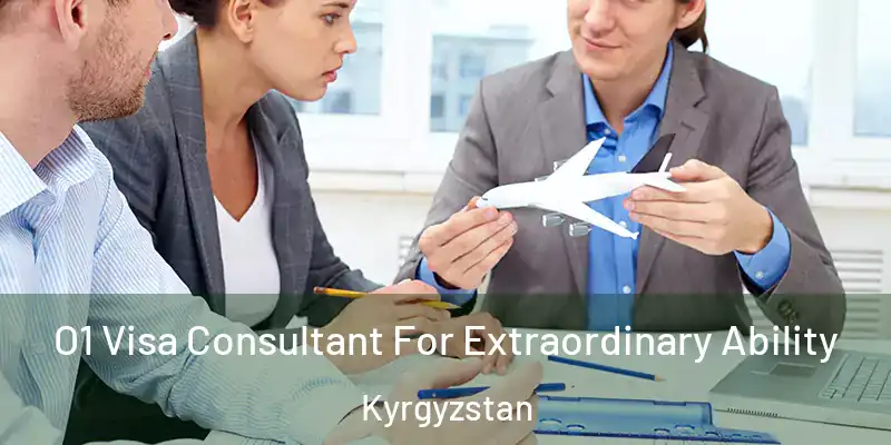 O1 Visa Consultant For Extraordinary Ability Kyrgyzstan