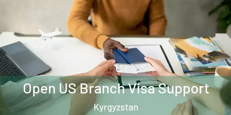  Open US Branch Visa Support Kyrgyzstan