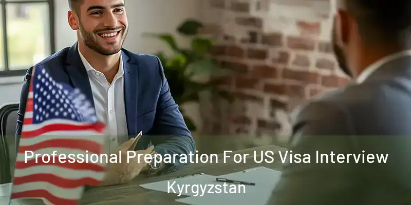 Professional Preparation For US Visa Interview Kyrgyzstan