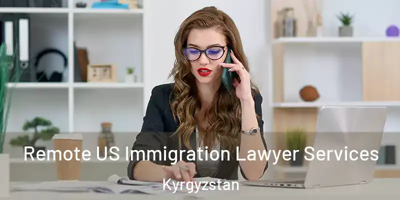 Remote US Immigration Lawyer Services Kyrgyzstan
