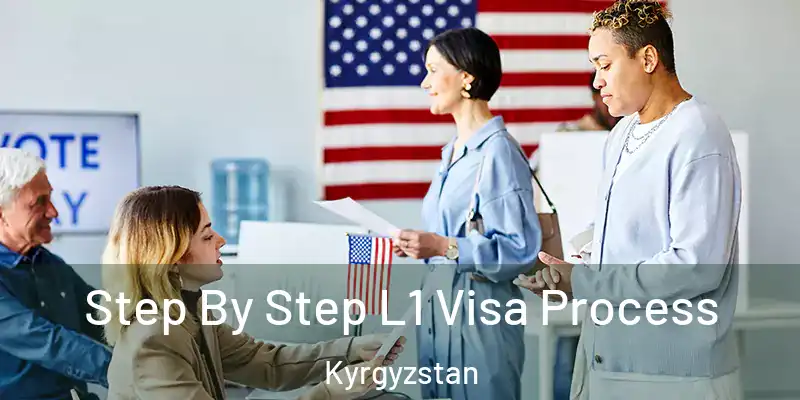 Step By Step L1 Visa Process Kyrgyzstan