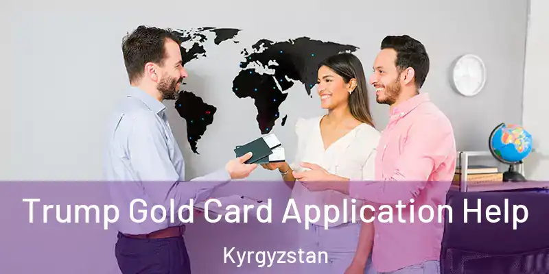 Trump Gold Card Application Help Kyrgyzstan