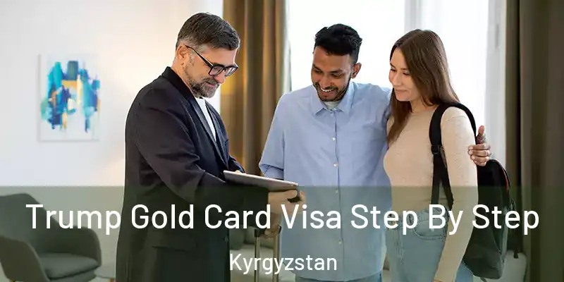 Trump Gold Card Visa Step By Step Kyrgyzstan
