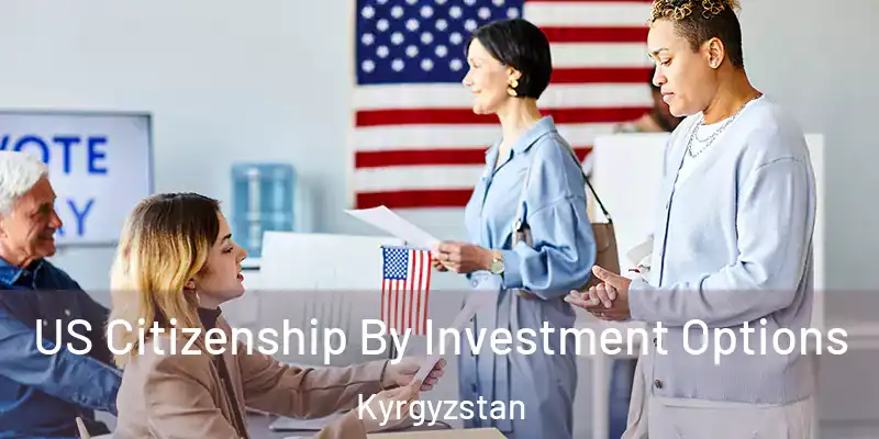  US Citizenship By Investment Options Kyrgyzstan