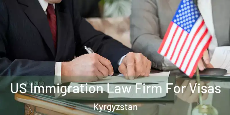 US Immigration Law Firm For Visas Kyrgyzstan