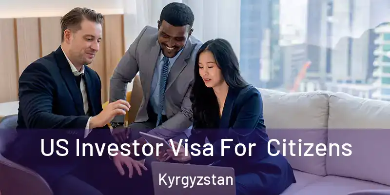 US Investor Visa For Citizens Kyrgyzstan