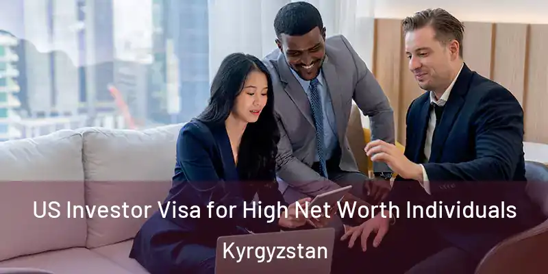 US Investor Visa for High Net Worth Individuals Kyrgyzstan