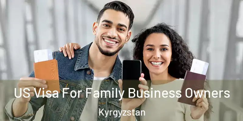 US Visa For Family Business Owners Kyrgyzstan