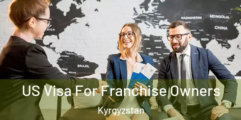 US Visa For Franchise Owners Kyrgyzstan