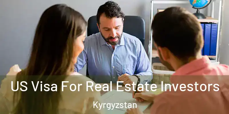 US Visa For Real Estate Investors Kyrgyzstan