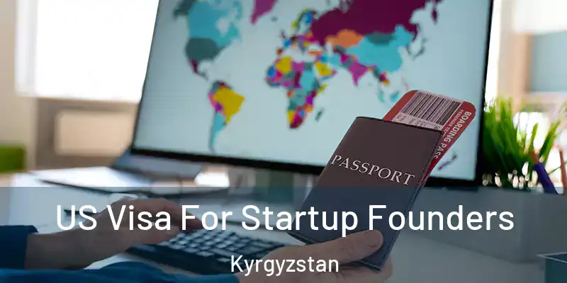 US Visa For Startup Founders Kyrgyzstan