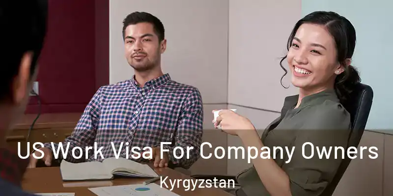 US Work Visa For Company Owners Kyrgyzstan