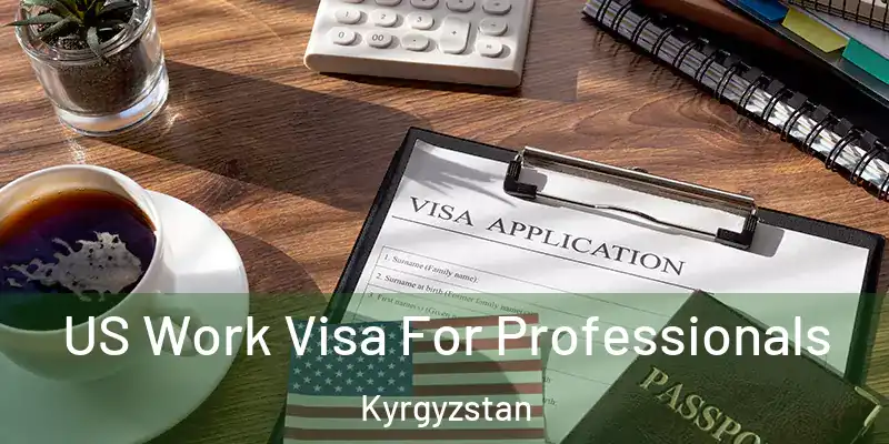 US Work Visa For Professionals Kyrgyzstan