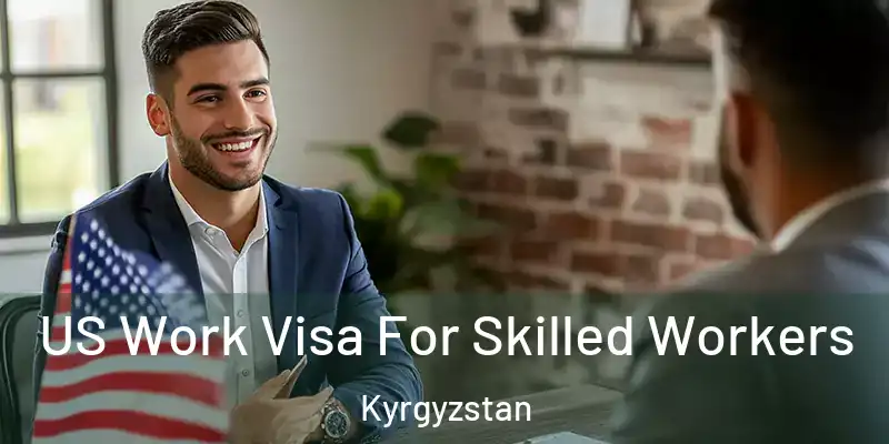 US Work Visa For Skilled Workers Kyrgyzstan